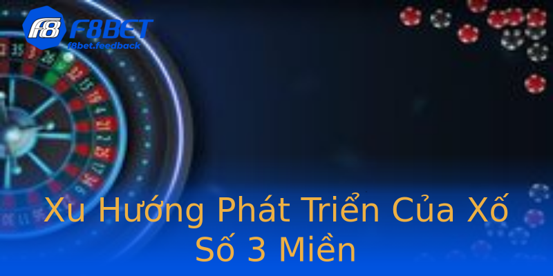 Xu Hướng Phát Triển Của Xố Số 3 Miền Xu Hướng Phát Triển Của Xố Số 3 Miền